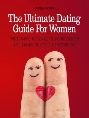 cover image of The Ultimate Dating Guide For Women  Understanding the Signals, Feeling the Chemistry, and Learning the Keys to a Successful Date